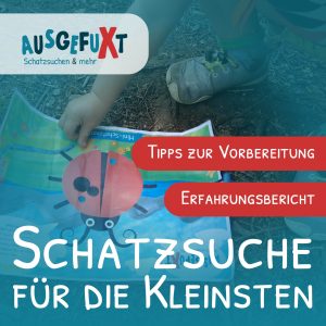 Schatzsuche für die Kleinsten: Ein Erfahrungsbericht