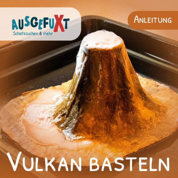 Vulkan basteln - Anleitung - AUSGEFUXT