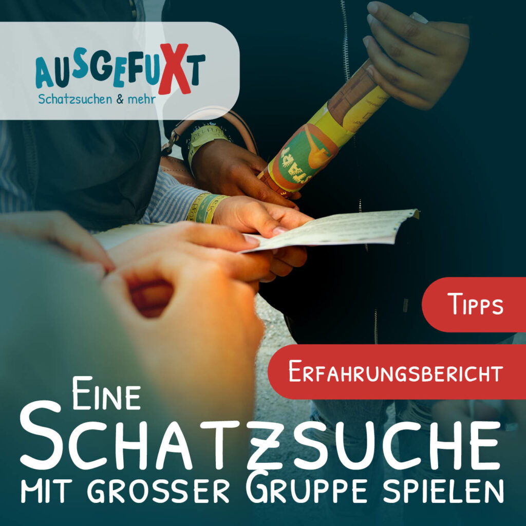 Eine Schatzsuche mit großer Gruppe vorbereiten und spielen - Erfahrungsbericht und Tipps